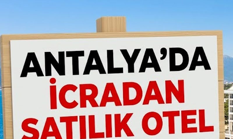 Antalya’da Otel İcradan Satışta çıkarıldı