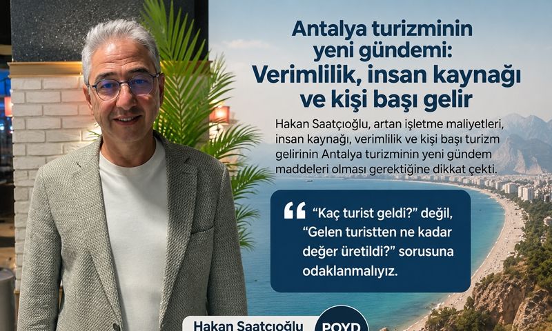 Saatçıoğlu: ‘’Antalya turizminde yeni başarı ölçütü ‘Çok Turist’ değil, “çok değer”