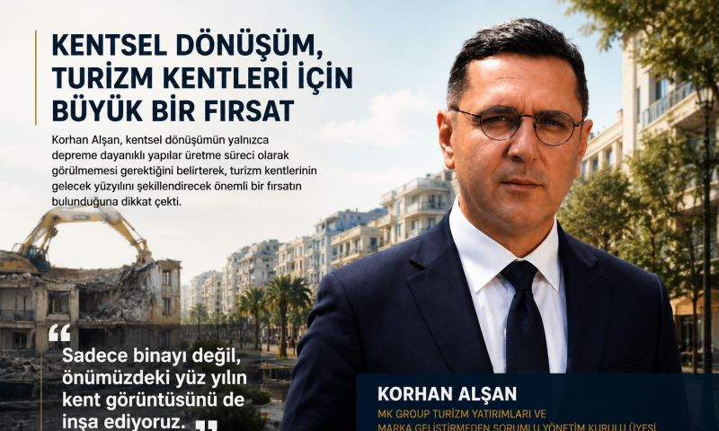 Korhan Alşan: ''Kentsel dönüşüm turizm kentleri için büyük bir fırsat''